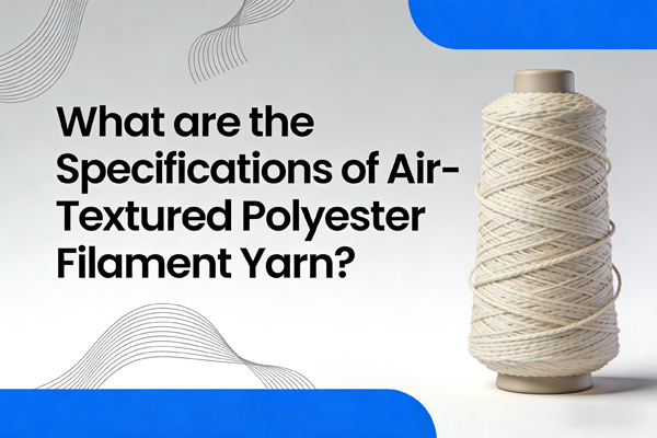 Textured Polyester Filament What are the Specifications of Air-Textured Polyester Filament Yarn ...