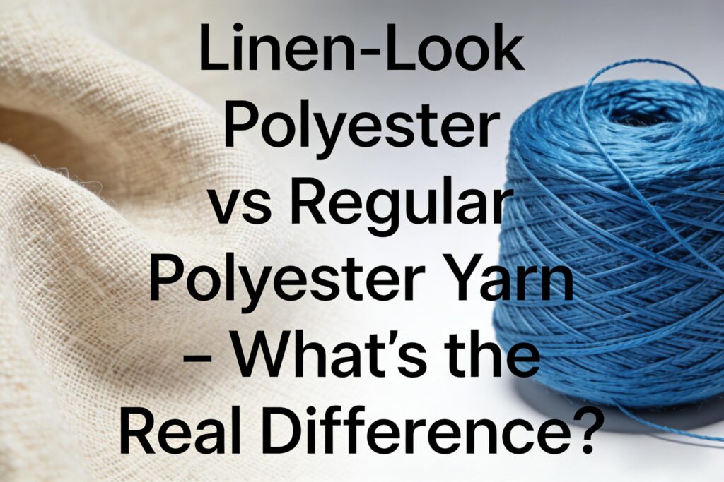 Regular Polyester Linen-Look Polyester vs Regular Polyester Yarn – What’s the Real ...